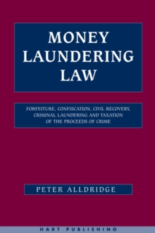 Money Laundering Law : Forfeiture, Confiscation, Civil Recovery, Criminal Laundering and Taxation of the Proceeds of Crime