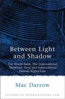 Between Light and Shadow : The World Bank, the International Monetary Fund and International Human Rights Law