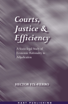 Courts, Justice, and Efficiency : A Socio-Legal Study of Economic Rationality in Adjudication