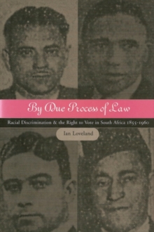 By Due Process of Law : Racial Discrimination and the Right to Vote in South Africa 1855-1960