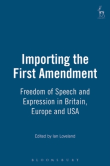 Importing the First Amendment : Freedom of Speech and Expression in Britain, Europe and USA