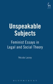 Unspeakable Subjects : Feminist Essays in Legal and Social Theory