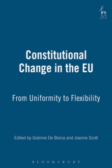 Constitutional Change in the EU : From Uniformity to Flexibility