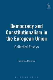 Democracy and Constitutionalism in the European Union : Collected Essays