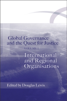 Global Governance and the Quest for Justice - Volume I : International and Regional Organisations