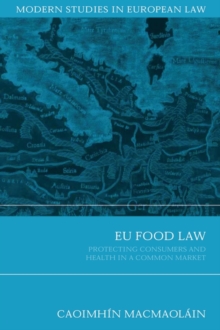 EU Food Law : Protecting Consumers and Health in a Common Market