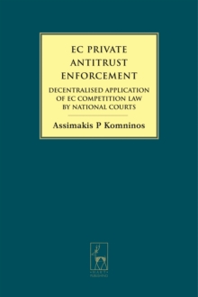 EC Private Antitrust Enforcement : Decentralised Application of Ec Competition Law by National Courts