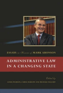 Administrative Law in a Changing State : Essays in Honour of Mark Aronson