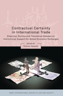 Contractual Certainty in International Trade : Empirical Studies and Theoretical Debates on Institutional Support for Global Economic Exchanges