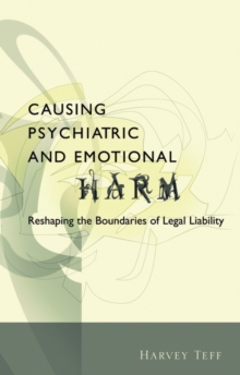 Causing Psychiatric and Emotional Harm : Reshaping the Boundaries of Legal Liability