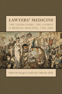 Lawyers' Medicine : The Legislature, the Courts and Medical Practice, 1760-2000