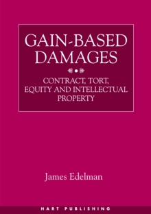 Gain-Based Damages : Contract, Tort, Equity and Intellectual Property