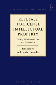 Refusals to License Intellectual Property : Testing the Limits of Law and Economics