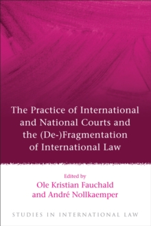 The Practice of International and National Courts and the (De-)Fragmentation of International Law