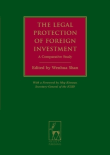 The Legal Protection of Foreign Investment : A Comparative Study (with a Foreword by Meg Kinnear, Secretary-General of the Icsid)