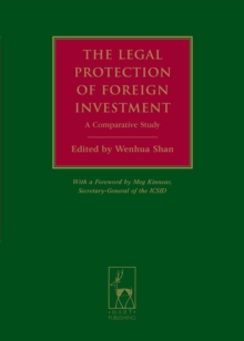 The Legal Protection of Foreign Investment : A Comparative Study (with a Foreword by Meg Kinnear, Secretary-General of the Icsid)