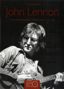 John Lennon the Stories Behind Every Song 1970-80, Paperback Book John Lennon the Stories Behind Every Song 1970-80, Paperback Book