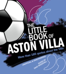 The Little Book of Aston Villa : More than 185 quotes about the Villa