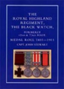 Royal Highland Regiment. : The Black Watch, Formerly 42nd and 73rd Foot. Medal Roll. 1801-1911, Hardback Book Royal Highland Regiment. : The Black Watch, Formerly 42nd and 73rd Foot. Medal Roll. 1801-1911, Hardback Book