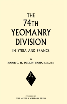 74th (Yeomanry) Division in Syria and France, Hardback Book 74th (Yeomanry) Division in Syria and France, Hardback Book