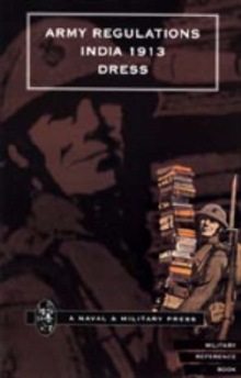 Army Regulations (India) 1913. Volume Vii. Dress : v. Vii, Hardback Book Army Regulations (India) 1913. Volume Vii. Dress : v. Vii, Hardback Book