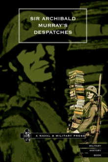 Sir Archibald Murray's Despatches, Hardback Book Sir Archibald Murray's Despatches, Hardback Book