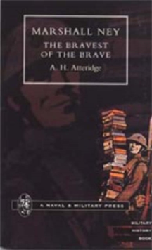 Marshal Ney : The Bravest of the Brave, Hardback Book Marshal Ney : The Bravest of the Brave, Hardback Book