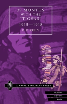 39 Months with the "Tigers, " 1915-1918, Hardback Book 39 Months with the "Tigers, " 1915-1918, Hardback Book