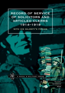 Record of Service of Solicitors and Articled Clerks 1914-1918 : With His Majesty's Forces, Hardback Book Record of Service of Solicitors and Articled Clerks 1914-1918 : With His Majesty's Forces, Hardback Book