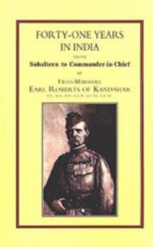 Forty-one Years in India : From Salbaltern to Commander-in-chief, Hardback Book Forty-one Years in India : From Salbaltern to Commander-in-chief, Hardback Book
