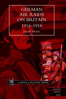 German Air Raids on Great Britain 1914-1918, Hardback Book German Air Raids on Great Britain 1914-1918, Hardback Book