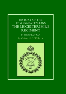 History of the 1st and 2nd Battalions. the Leicestershire Regiment in the Great War, Hardback Book History of the 1st and 2nd Battalions. the Leicestershire Regiment in the Great War, Hardback Book