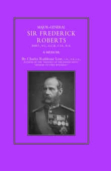 Major-General Sir Frederick S. Roberts Bart Vc Gcb Cie Ra : A Memoir, Hardback Book Major-General Sir Frederick S. Roberts Bart Vc Gcb Cie Ra : A Memoir, Hardback Book