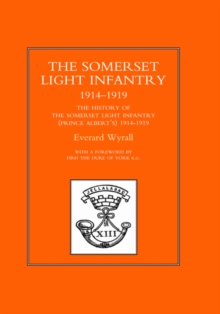 History of the Somerset Light Infantry (Prince Albert's) 1914-1919, Hardback Book History of the Somerset Light Infantry (Prince Albert's) 1914-1919, Hardback Book