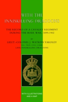 WITH THE INNISKILLING DRAGOONS The Record of a Cavalry Regiment During the Boer War, 1899-1902, Hardback Book WITH THE INNISKILLING DRAGOONS The Record of a Cavalry Regiment During the Boer War, 1899-1902, Hardback Book