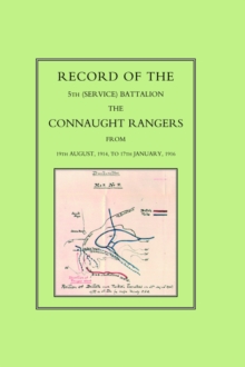 Record of the 5th (Service) Battalion : The Connaught Rangers from 19th August 1914 to 17th January, 1916, Hardback Book Record of the 5th (Service) Battalion : The Connaught Rangers from 19th August 1914 to 17th January, 1916, Hardback Book