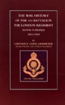 War History of the 4th Battalion the London Regiment (royal Fusiliers). 1914-1919, Hardback Book War History of the 4th Battalion the London Regiment (royal Fusiliers). 1914-1919, Hardback Book