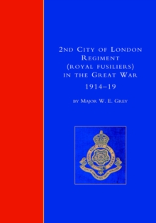 2nd City of London Regiment (Royal Fusiliers) in the Great War (1914-1919), Hardback Book 2nd City of London Regiment (Royal Fusiliers) in the Great War (1914-1919), Hardback Book