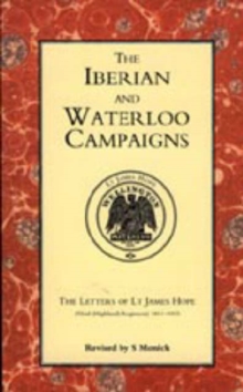 Iberian and Waterloo Campaigns. The Letters of Lt James Hope (92nd (highland) Regiment) 1811-1815, Hardback Book Iberian and Waterloo Campaigns. The Letters of Lt James Hope (92nd (highland) Regiment) 1811-1815, Hardback Book