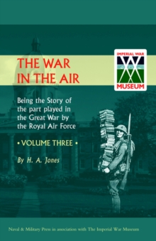 War in the Air. Being the Story of the Part Played in the Great War by the Royal Air Force : v. 3, Hardback Book War in the Air. Being the Story of the Part Played in the Great War by the Royal Air Force : v. 3, Hardback Book