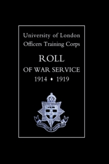 University of London O.T.C. Roll of War Service 1914-1919, Hardback Book University of London O.T.C. Roll of War Service 1914-1919, Hardback Book