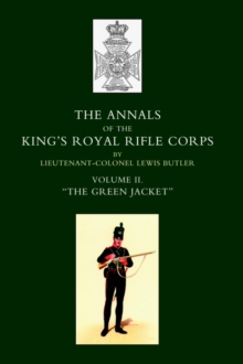 Annals of the King's Royal Rifle Corps : VOL 2 " The Green Jacket" 1803-1830, Hardback Book Annals of the King's Royal Rifle Corps : VOL 2 " The Green Jacket" 1803-1830, Hardback Book