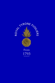 Historical Record of the 2nd (now 80th), or Royal Tyrone Fusilier Regiment of Militia, from the Embodiment in 1793 to the Present Time (1872), Hardback Book Historical Record of the 2nd (now 80th), or Royal Tyrone Fusilier Regiment of Militia, from the Embodiment in 1793 to the Present Time (1872), Hardback Book