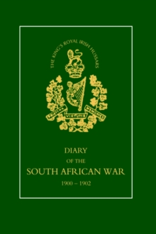 8TH (KING's ROYAL IRISH) HUSSARS Diary of the South African War, 1900-1902, Hardback Book 8TH (KING's ROYAL IRISH) HUSSARS Diary of the South African War, 1900-1902, Hardback Book
