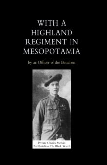 With a Highland Regiment (2nd Battalion the Black Watch) in Mesopotamia, Hardback Book With a Highland Regiment (2nd Battalion the Black Watch) in Mesopotamia, Hardback Book
