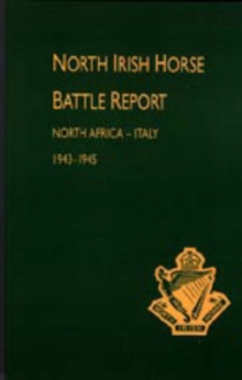 North Irish Horse Battle Report : North Africa-Italy 1943-1945, Hardback Book North Irish Horse Battle Report : North Africa-Italy 1943-1945, Hardback Book