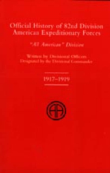 Official History of the 82nd (American) Division Allied Expeditionary Forces, Hardback Book Official History of the 82nd (American) Division Allied Expeditionary Forces, Hardback Book