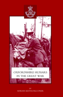 Oxfordshire Hussars in the Great War 1914-1918, Hardback Book Oxfordshire Hussars in the Great War 1914-1918, Hardback Book