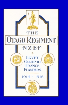 Official History of the Otago Regiment in the Great War 1914-1918, Hardback Book Official History of the Otago Regiment in the Great War 1914-1918, Hardback Book