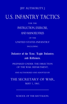Us Infantry Tactics 1861 (school of the Battalion), Hardback Book Us Infantry Tactics 1861 (school of the Battalion), Hardback Book